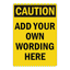 Custom yellow and black commercial caution sign template featuring a bold black Caution header block over customizable placeholder text reading Add Your Own Wording Here.