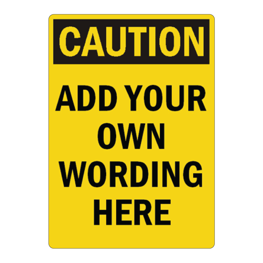 Custom yellow and black commercial caution sign template featuring a bold black Caution header block over customizable placeholder text reading Add Your Own Wording Here.