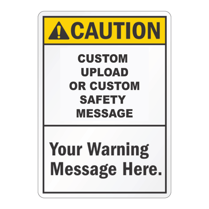 Customizable vertical safety sign featuring a bold yellow and black Caution header over placeholder text reading Custom Upload Or Custom Safety Message and Your Warning Message Here.
