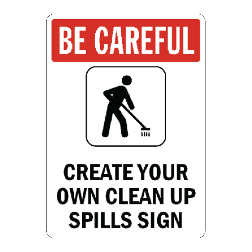 Custom commercial safety sign template with a red Be Careful header block and a black silhouette icon of a person sweeping a spill, featuring customizable placeholder text reading Create Your Own Clean Up Spills Sign.