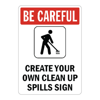 Custom commercial safety sign template with a red Be Careful header block and a black silhouette icon of a person sweeping a spill, featuring customizable placeholder text reading Create Your Own Clean Up Spills Sign.