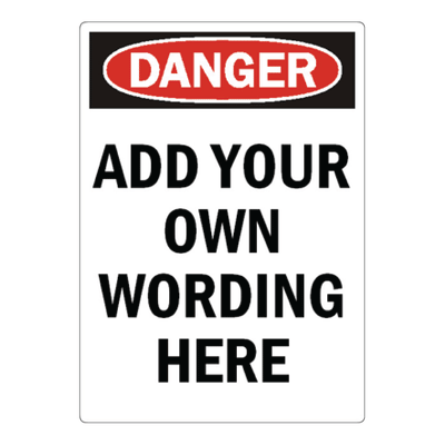 Custom commercial danger sign template featuring a red and black OSHA Danger header block over bold black placeholder text reading Add Your Own Wording Here.