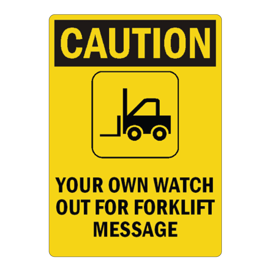 Custom yellow industrial safety sign featuring a black caution header and forklift graphic icon with placeholder text reading Your Own Watch Out For Forklift Message.