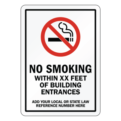 Custom facility compliance sign with a universal red prohibition circle and cigarette silhouette over bold black text reading No Smoking Within XX Feet of Building Entrances, above a placeholder message for local or state law reference numbers.