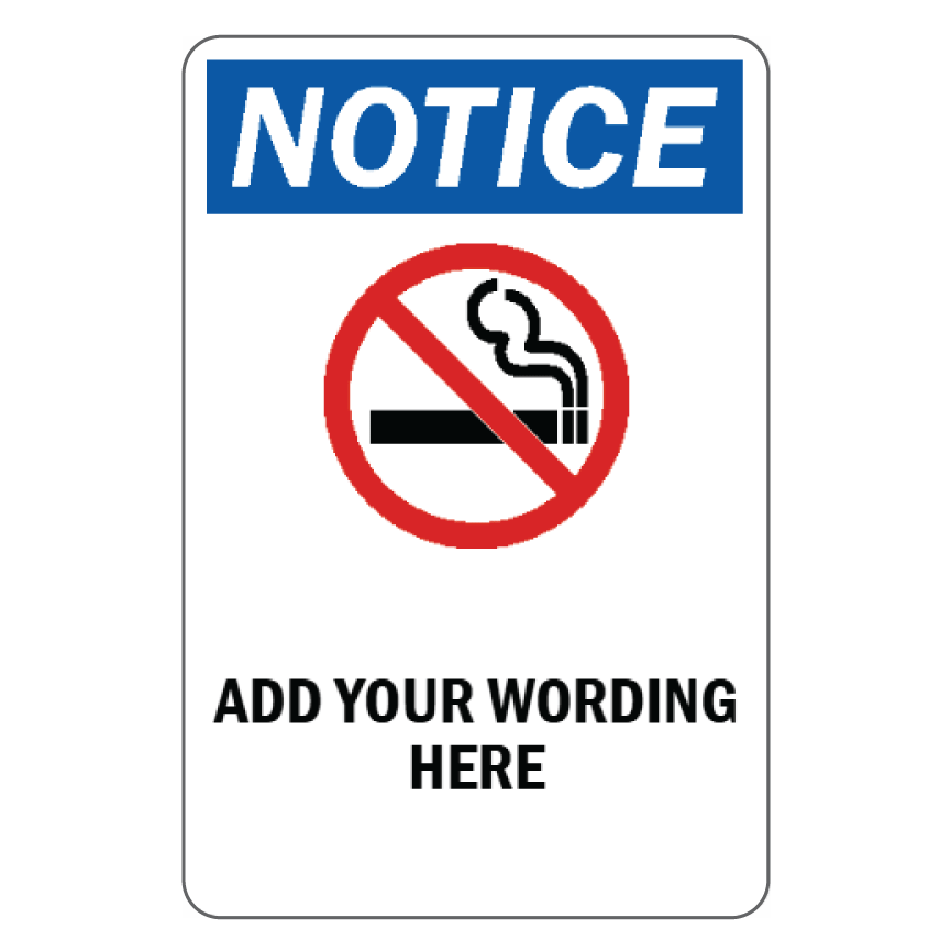 Custom commercial notice sign template featuring a blue and white Notice header above a universal red prohibition circle with a smoking cigarette silhouette icon, over bold placeholder text reading Add Your Wording Here.