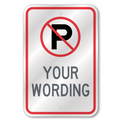 Custom commercial parking sign featuring a red prohibition circle with a black letter P silhouette and slash, over bold grey placeholder text reading Your Wording.