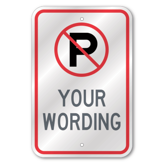Custom commercial parking sign featuring a red prohibition circle with a black letter P silhouette and slash, over bold grey placeholder text reading Your Wording.