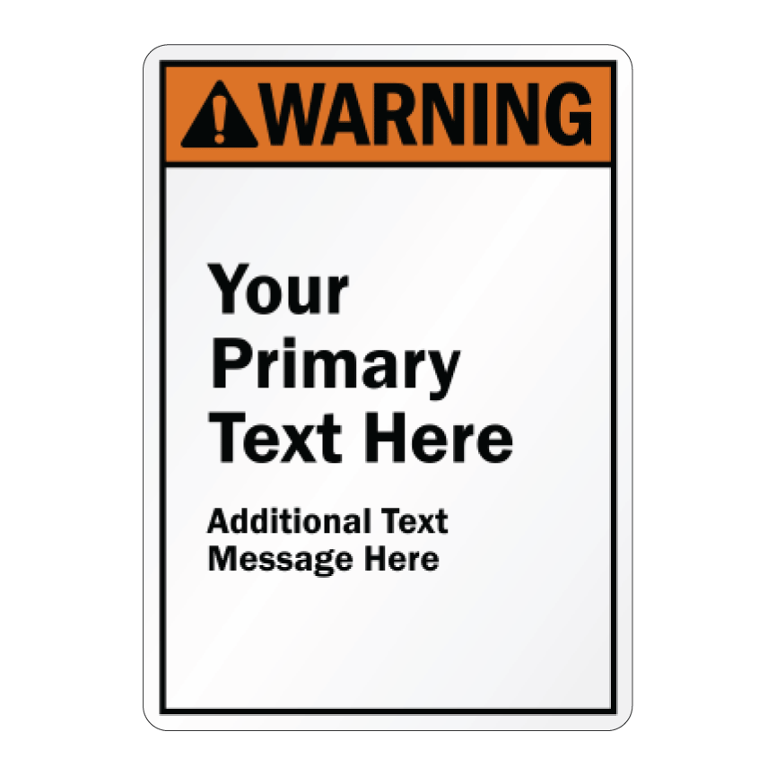 Customizable vertical safety sign featuring an orange and black Warning header with an exclamation point icon, over white background text reading Your Primary Text Here and Additional Text Message Here.