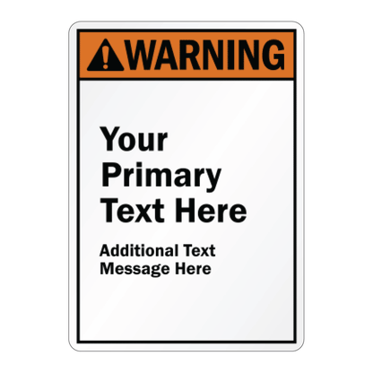 Customizable vertical safety sign featuring an orange and black Warning header with an exclamation point icon, over white background text reading Your Primary Text Here and Additional Text Message Here.