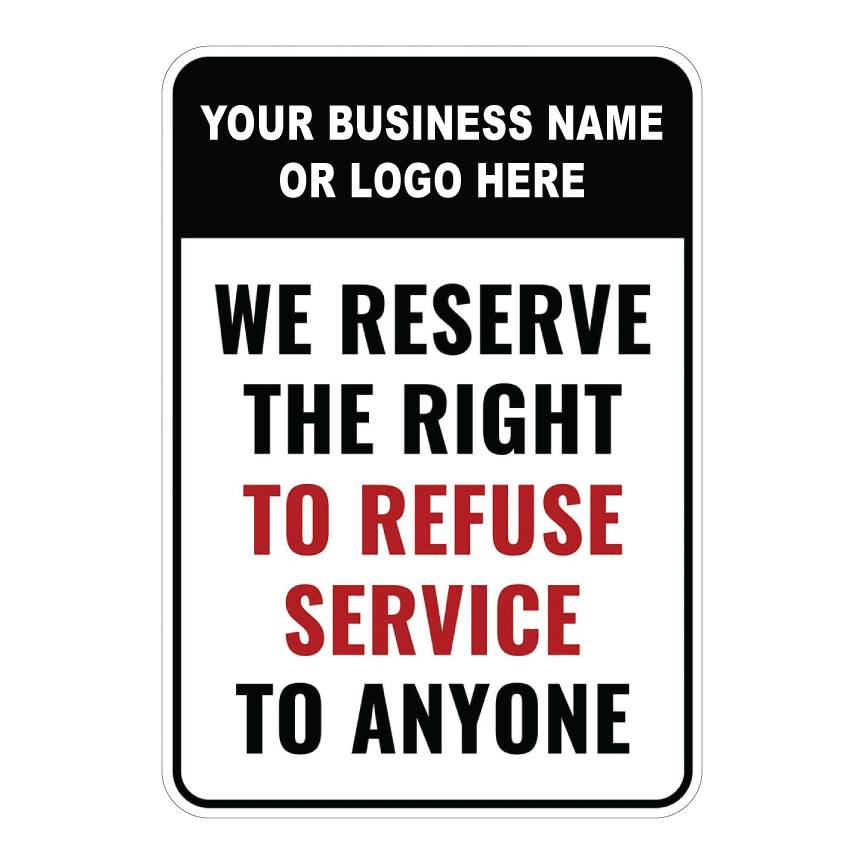 Custom We Reserve the Right to Refuse Service sign template featuring a dedicated top block for custom business names or logos, paired with bold text reading "WE RESERVE THE RIGHT TO REFUSE SERVICE TO ANYONE".