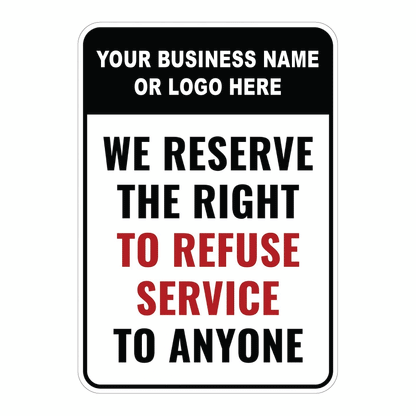 Custom We Reserve the Right to Refuse Service sign template featuring a dedicated top block for custom business names or logos, paired with bold text reading "WE RESERVE THE RIGHT TO REFUSE SERVICE TO ANYONE".