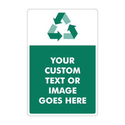 A customizable recycling sign with a white top section featuring a green recycling symbol, and a dark green bottom section with placeholder white text reading 'YOUR CUSTOM TEXT OR IMAGE GOES HERE'.