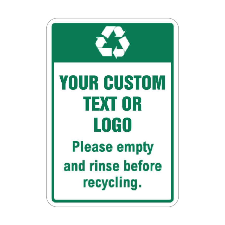 A rectangular recycling warning sign with a dark green top section containing a white recycling symbol, and a white lower section with green text reading 'YOUR CUSTOM TEXT OR LOGO' and 'Please empty and rinse before recycling.'.