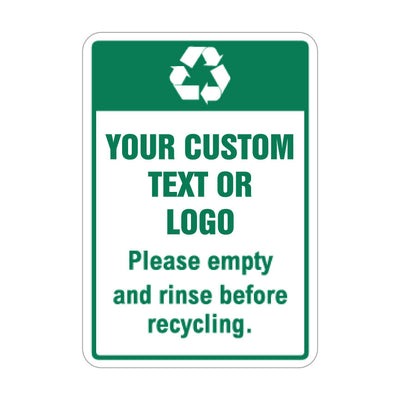 A rectangular recycling warning sign with a dark green top section containing a white recycling symbol, and a white lower section with green text reading 'YOUR CUSTOM TEXT OR LOGO' and 'Please empty and rinse before recycling.'.